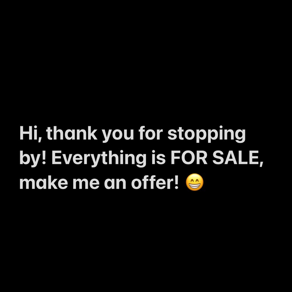 Everything is for sale! Make me an offer!! 😄